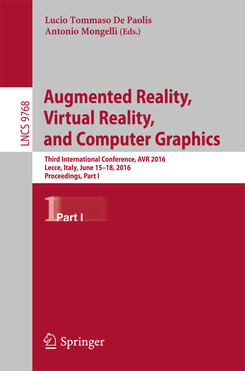 Book cover of Augmented Reality, Virtual Reality, and Computer Graphics: Third International Conference, AVR 2016, Lecce, Italy, June 15-18, 2016. Proceedings, Part I (Lecture Notes in Computer Science #9768)