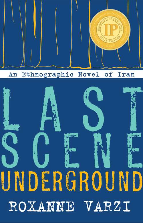 Book cover of Last Scene Underground: An Ethnographic Novel of Iran