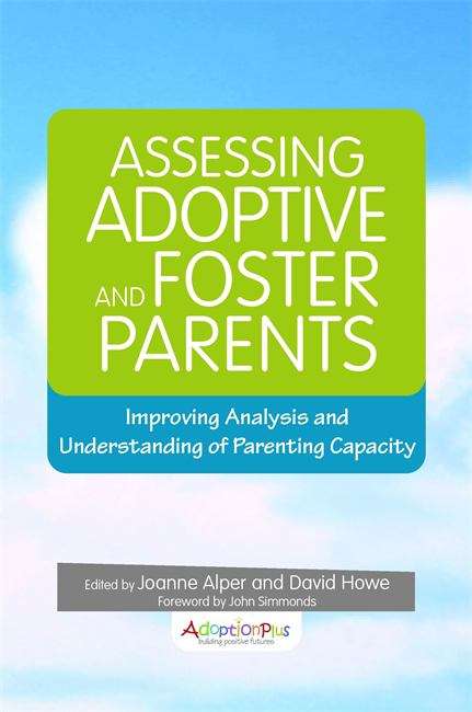 Assessing Adoptive and Foster Parents: Improving Analysis and Understanding of Parenting Capacity
