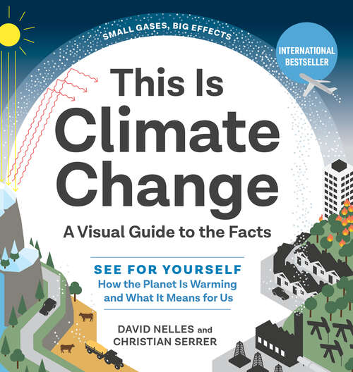 Book cover of This Is Climate Change: A Visual Guide To The Facts--see For Yourself How The Planet Is Warming And What It Means For Us