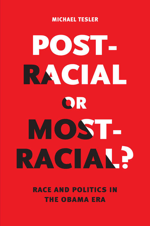 Post-Racial or Most-Racial?: Race and Politics in the Obama Era