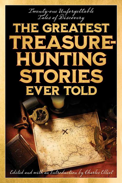 Book cover of The Greatest Treasure-Hunting Stories Ever Told: Twenty-One Unforgettable Tales of Discovery (Greatest)