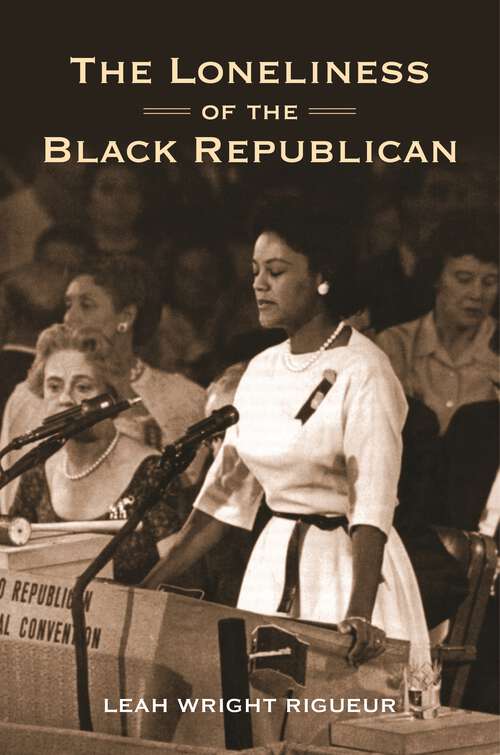 Book cover of The Loneliness of the Black Republican: Pragmatic Politics and the Pursuit of Power (Politics and Society in Modern America #122)