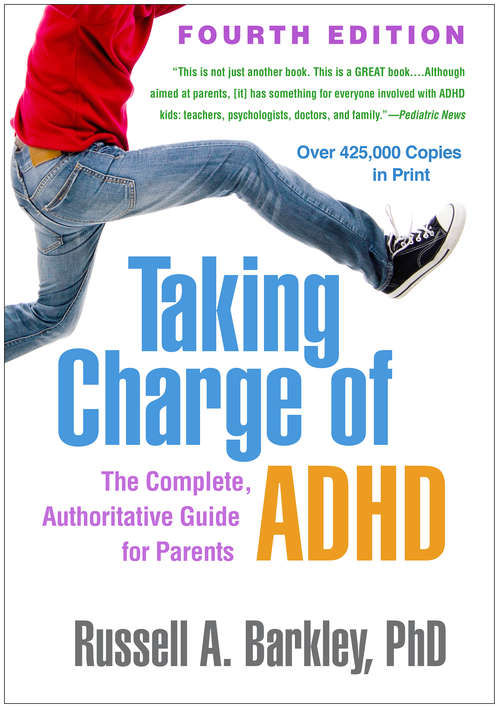Taking Charge of ADHD, Fourth Edition: The Complete, Authoritative Guide for Parents