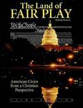 The Land of Fair Play (Third Edition): American Civics from a Christian Perspective