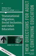 Transnational Migration, Social Inclusion, and Adult Education: New Directions for Adult and Continuing Education, Number 146 (J-B ACE Single Issue Adult & Continuing Education)