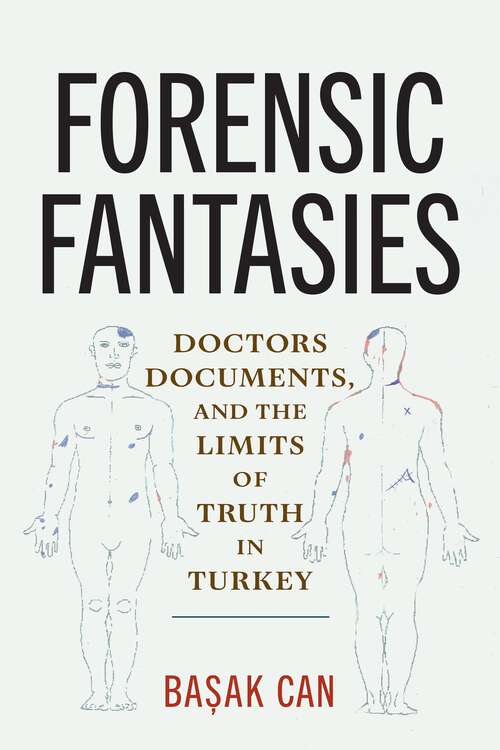 Book cover of Forensic Fantasies: Doctors, Documents, and the Limits of Truth in Turkey