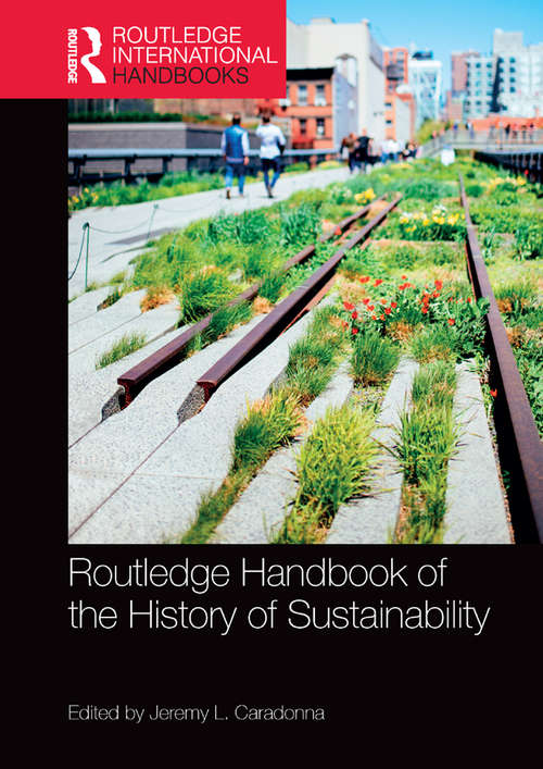 Book cover of Routledge Handbook of the History of Sustainability (Routledge Environment and Sustainability Handbooks)