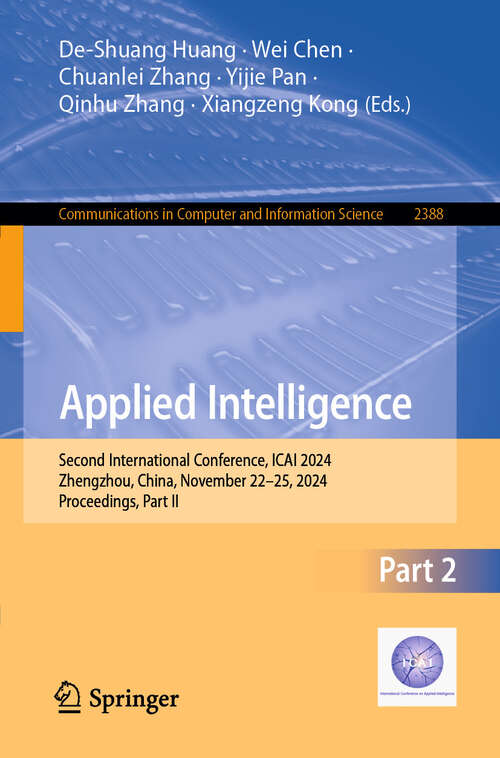 Book cover of Applied Intelligence: Second International Conference, ICAI 2024, Zhengzhou, China, November 22–25, 2024, Proceedings, Part II (Communications in Computer and Information Science #2388)