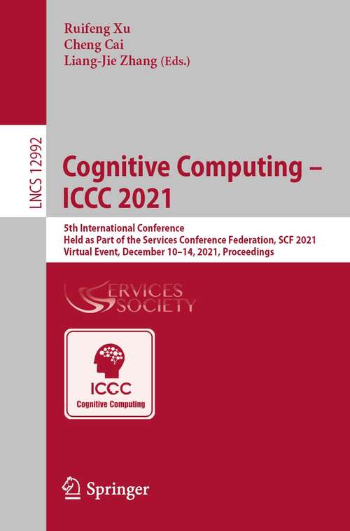 Cognitive Computing – ICCC 2021: 5th International Conference, Held as Part of the Services Conference Federation, SCF 2021, Virtual Event, December 10–14, 2021, Proceedings (Lecture Notes in Computer Science #12992)