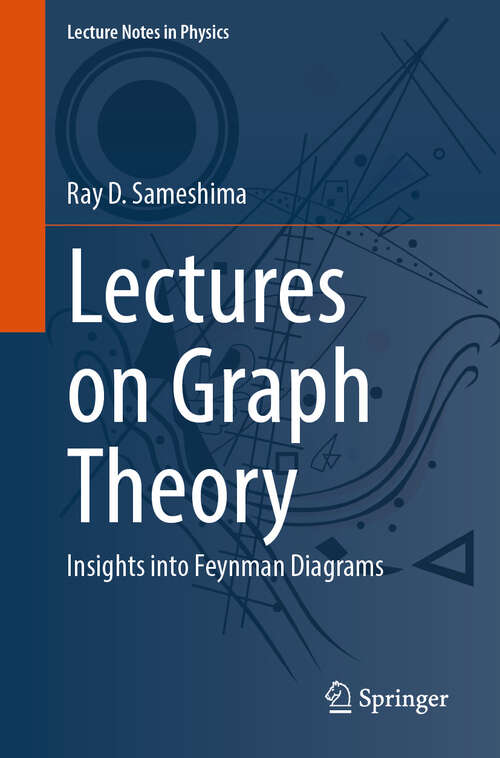 Book cover of Lectures on Graph Theory: Insights into Feynman Diagrams (Lecture Notes in Physics #1035)
