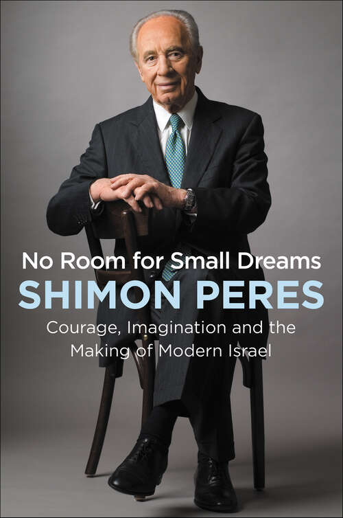 Book cover of No Room for Small Dreams: Courage, Imagination, and the Making of Modern Israel
