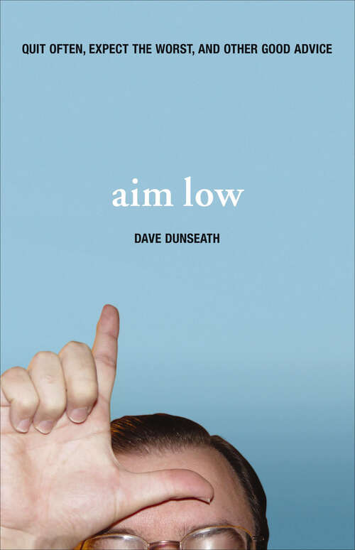 Book cover of Aim Low: Quit Often, Expect the Worst, and Other Good Advice