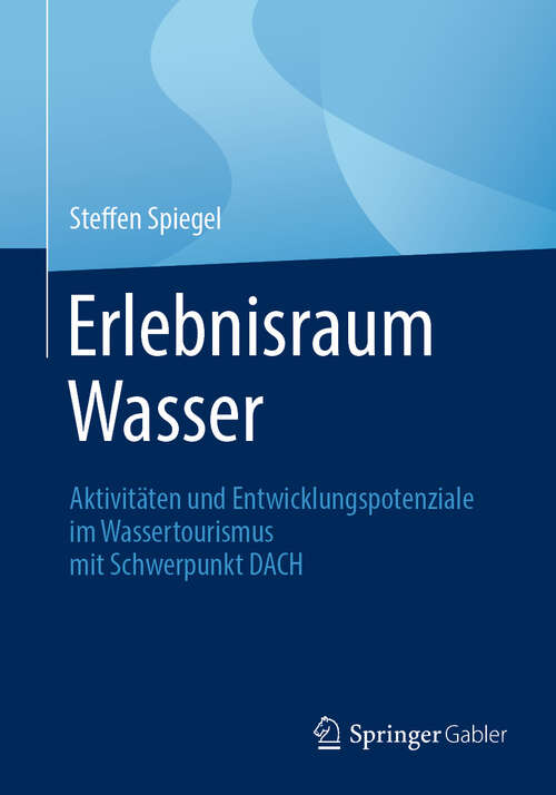 Book cover of Erlebnisraum Wasser: Aktivitäten und Entwicklungspotenziale im Wassertourismus mit Schwerpunkt DACH