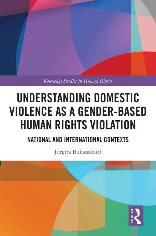 Book cover of Understanding Domestic Violence as a Gender-based Human Rights Violation: National and International contexts (Routledge Studies in Human Rights)