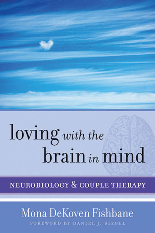 Book cover of Loving with the Brain in Mind: Neurobiology and Couple Therapy (Norton Series on Interpersonal Neurobiology)