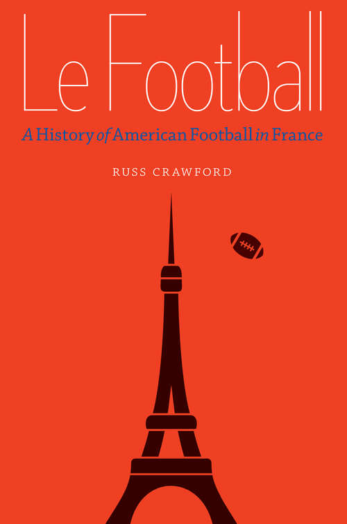 Book cover of Le Football: A History of American Football in France