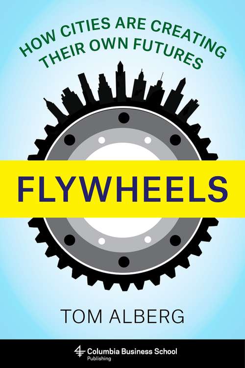 Book cover of Flywheels: How Cities Are Creating Their Own Futures