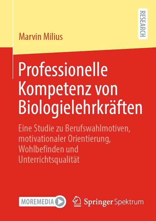 Book cover of Professionelle Kompetenz von Biologielehrkräften: Eine Studie zu Berufswahlmotiven, motivationaler Orientierung, Wohlbefinden und Unterrichtsqualität (1. Aufl. 2022)