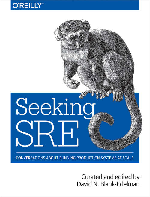 Book cover of Seeking SRE: Conversations About Running Production Systems at Scale