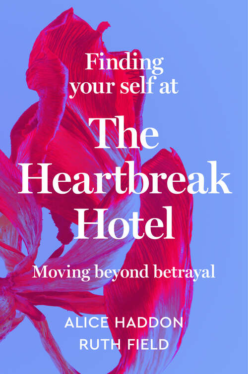 Book cover of Finding Your Self at the Heartbreak Hotel: Moving Beyond Betrayal