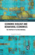 Economic Biology and Behavioral Economics: The Prophesy of Alfred Marshall (Routledge Advances in Behavioural Economics and Finance)