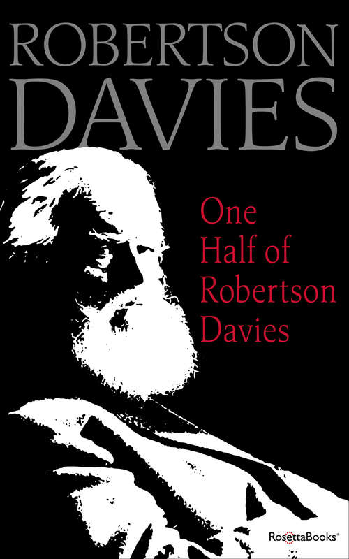 One Half of Robertson Davies: Provocative Pronouncements On A Wide Range Of Topics