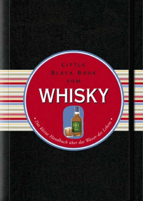 Book cover of Das Little Black Book vom Whisky: Das kleine Handbuch uber das Wasser des Lebens (Little Black Books (Deutsche Ausgabe))