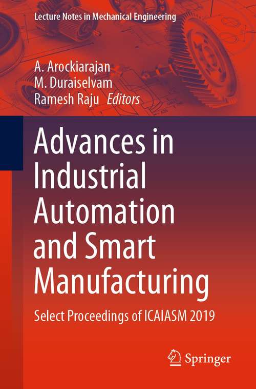 Advances in Industrial Automation and Smart Manufacturing: Select Proceedings of ICAIASM 2019 (Lecture Notes in Mechanical Engineering)