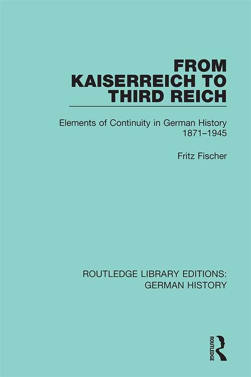 Book cover of From Kaiserreich to Third Reich: Elements of Continuity in German History 1871-1945 (Routledge Library Editions: German History #13)