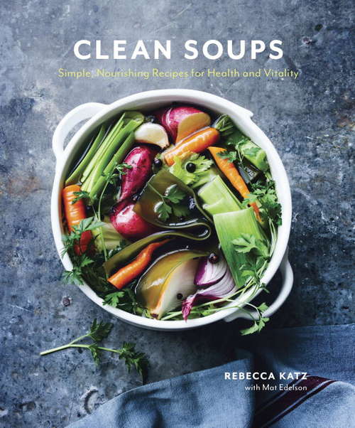 Book cover of Clean Soups: Simple, Nourishing Recipes for Health and Vitality