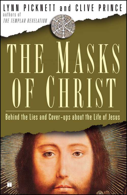 Book cover of The Masks of Christ: Behind the Lies and Cover-ups About the Life of Jesus