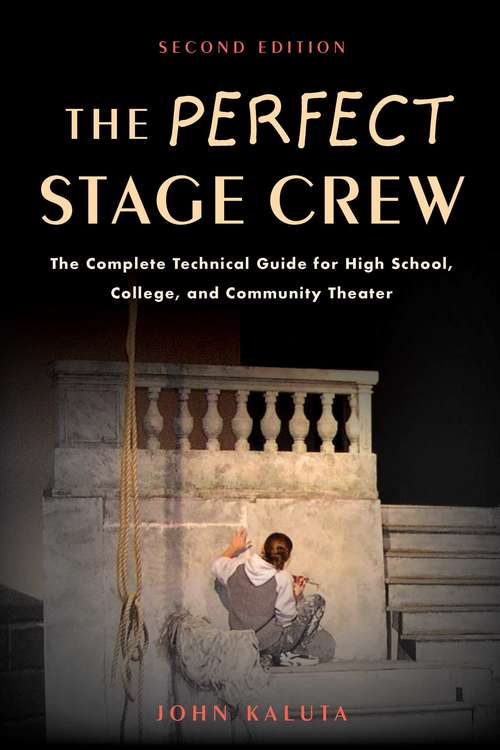 Book cover of The Perfect Stage Crew: The Complete Technical Guide for High School, College, and Community Theater (2nd Edition)