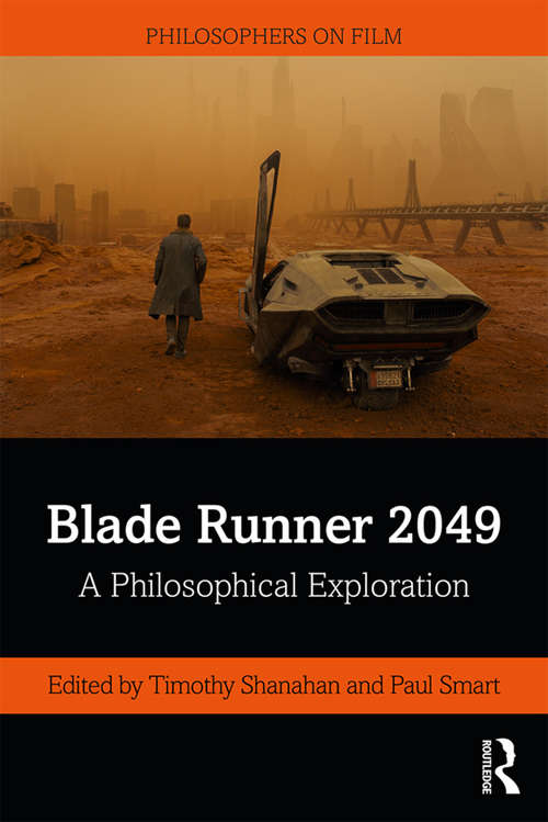 Blade Runner 2049: A Philosophical Exploration (Philosophers on Film)