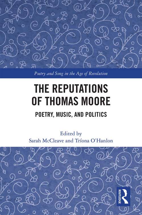 The Reputations of Thomas Moore: Poetry, Music and Politics (Poetry and Song in the Age of Revolution)