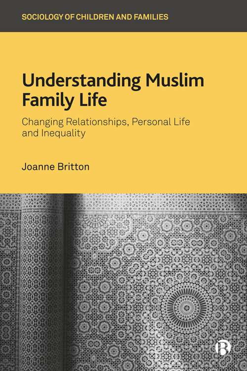 Book cover of Understanding Muslim Family Life: Changing Relationships, Personal Life and Inequality