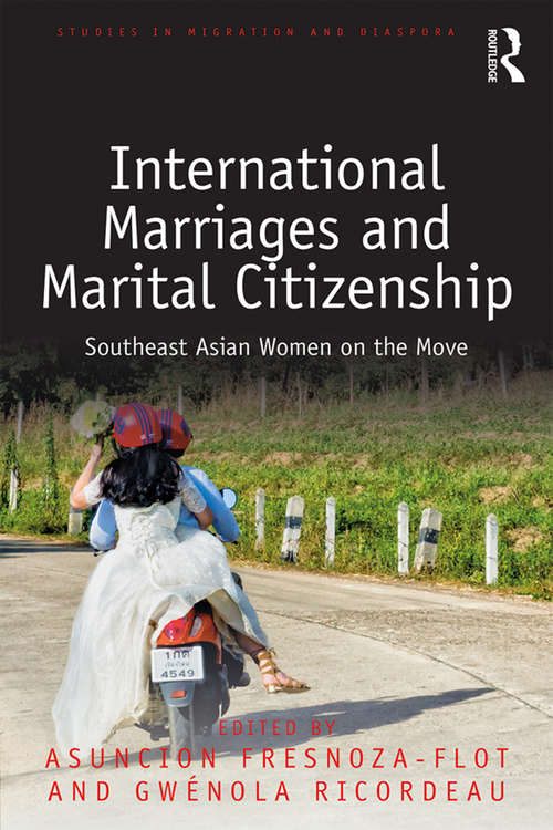 Book cover of International Marriages and Marital Citizenship: Southeast Asian Women on the Move (Studies in Migration and Diaspora)