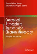 Controlled Atmosphere Transmission Electron Microscopy: Principles and Practice
