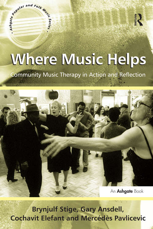Where Music Helps: Community Music Therapy In Action And Reflection (Ashgate Popular And Folk Music Ser.)