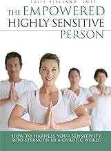 Book cover of The Empowered Highly Sensitive Person: How to Harness Your Sensitivity Into Strength in a Chaotic World