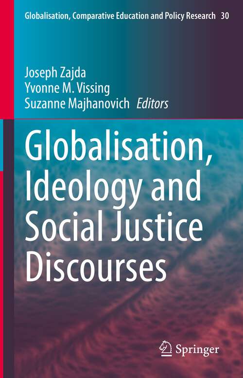 Globalisation, Ideology and Social Justice Discourses (Globalisation, Comparative Education and Policy Research #30)