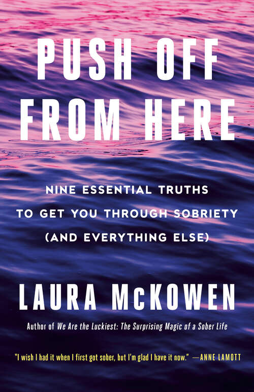 Book cover of Push Off from Here: Nine Essential Truths to Get You Through Sobriety (and Everything Else)