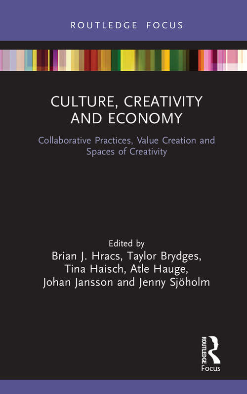 Culture, Creativity and Economy: Collaborative Practices, Value Creation and Spaces of Creativity (The Dynamics of Economic Space)