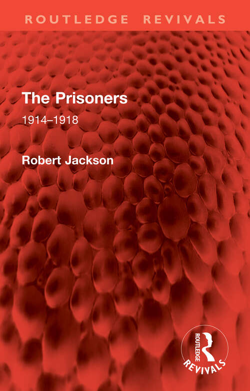 Book cover of The Prisoners: 1914–1918 (1) (Routledge Revivals)