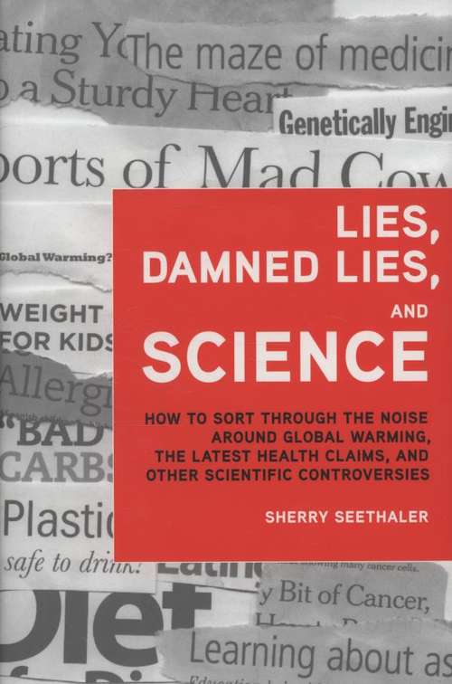 Book cover of Lies, Damned Lies, and Science: How to Sort Through the Noise Around Global Warming, the Latest Health Claims, and Other Scientific Controversies