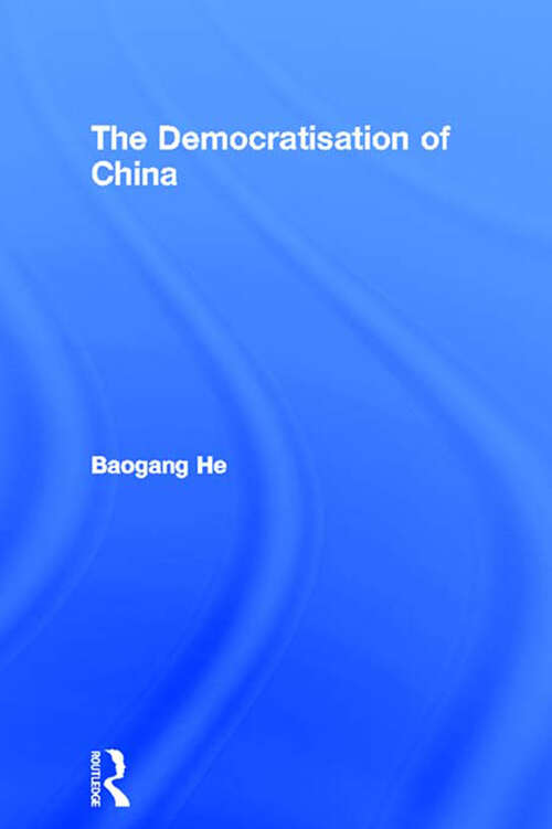 The Democratisation of China (Routledge Studies on China in Transition #Vol. 1)