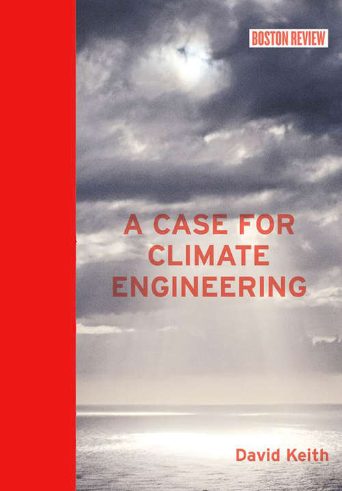 A Case for Climate Engineering (Boston Review Books)