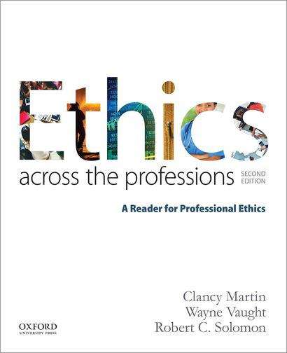 Ethics Across The Professions: A Reader For Professional Ethics