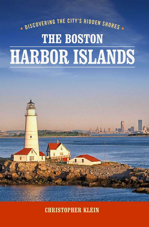 Book cover of The Boston Harbor Islands: Discovering the City's Hidden Shores (3rd Edition)