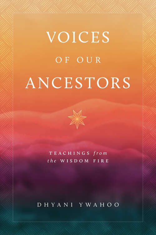 Book cover of Voices of Our Ancestors: Teachings from the Wisdom Fire